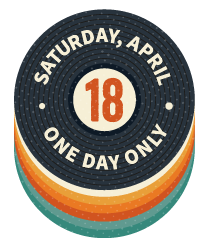 Saturday, April 18 - One Day Only